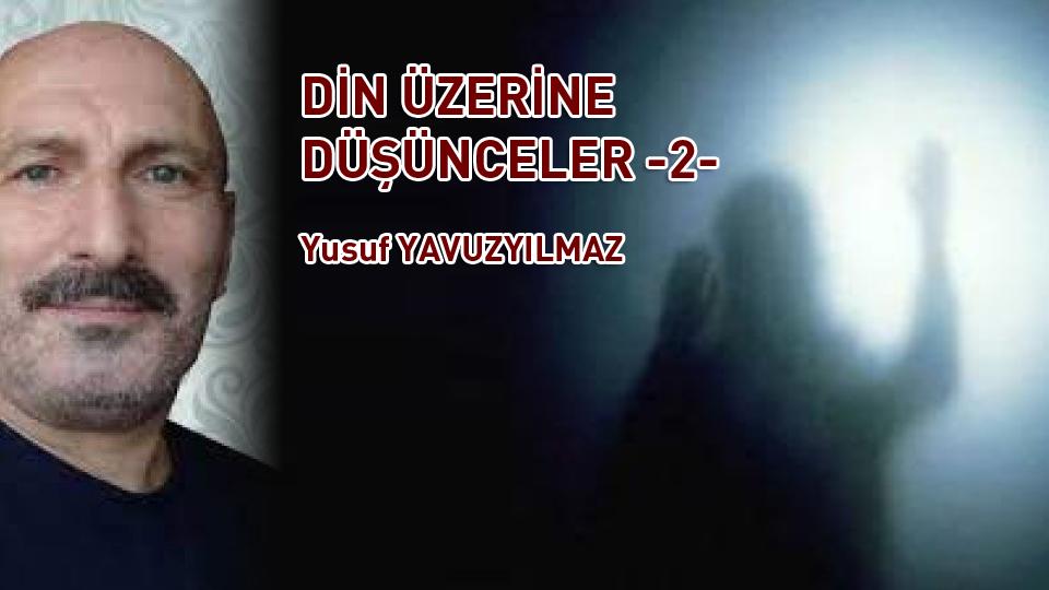 DİN ÜZERİNE DÜŞÜNCELER ..-3- / YUSUF YAVUZYILMAZ / DİN ÜZERİNE DÜŞÜNCELER -2- / Yusuf YAVUZYILMAZ