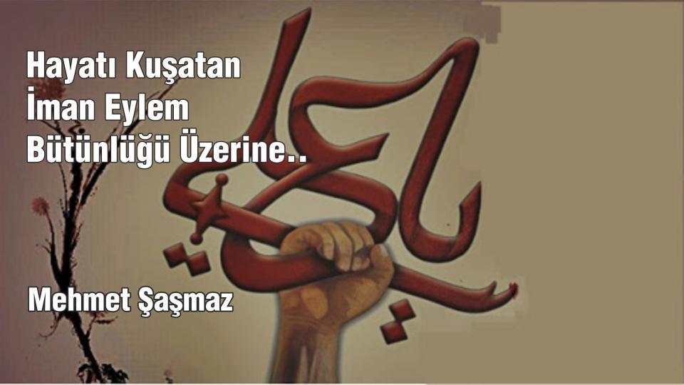 Rabia'ya ve Müslüman Kardeşliğimize Ne Oldu?-Mehmet Şaşmaz / Hayatı Kuşatan İman Eylem Bütünlüğü Üzerine../Mehmet Şaşmaz