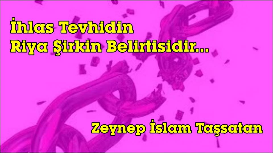 Kelimelerin Şehadeti -Zeynep Taş / İhlas Tevhidin Riya Şirkin Belirtisidir.../Zeynep İslam Taşsatan
