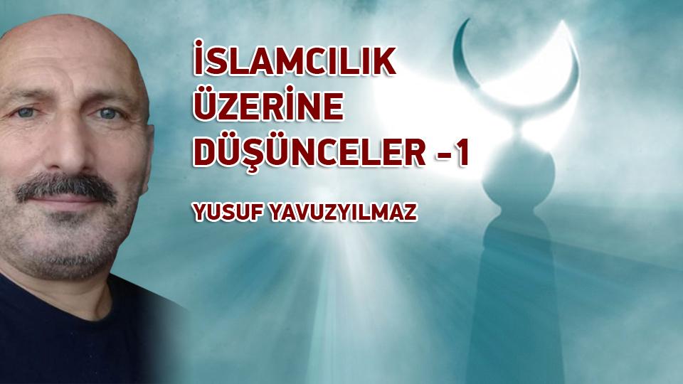 YÖNTEM ÜZERİNE DÜŞÜNCELER-1/YUSUF YAVUZYILMAZ / İSLAMCILIK ÜZERİNE DÜŞÜNCELER -1- / YUSUF YAVUZYILMAZ