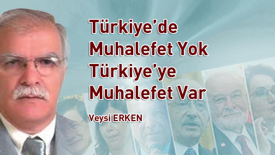 VEYSİ ERKEN / Tam Açılma Kaçınılmazdır / Türkiye’de Muhalefet Yok Türkiye’ye Muhalefet Var /  Veysi ERKEN