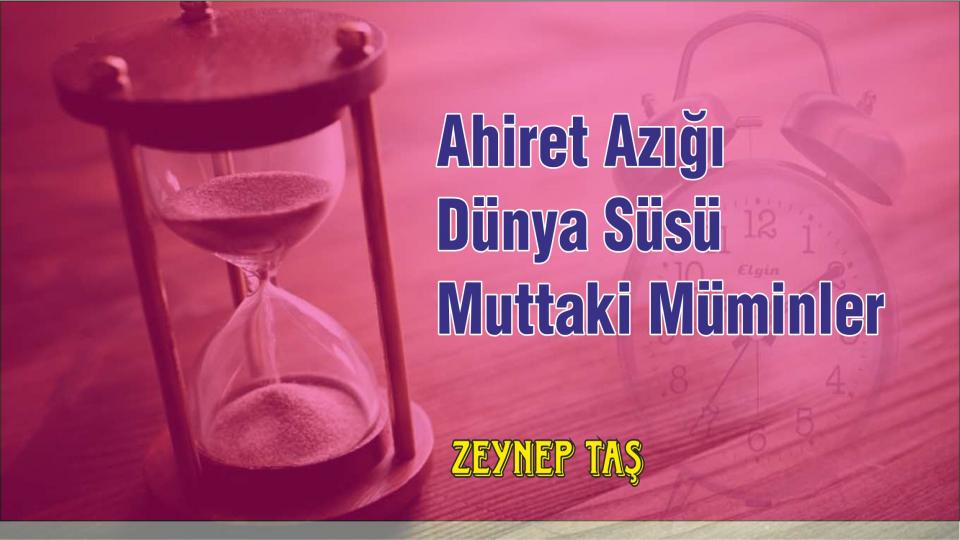 Söz'ün Hakimiyeti-Zeynep Taş / Ahiret Azığı Dünya Süsü Muttaki Müminler-Zeynep Taş
