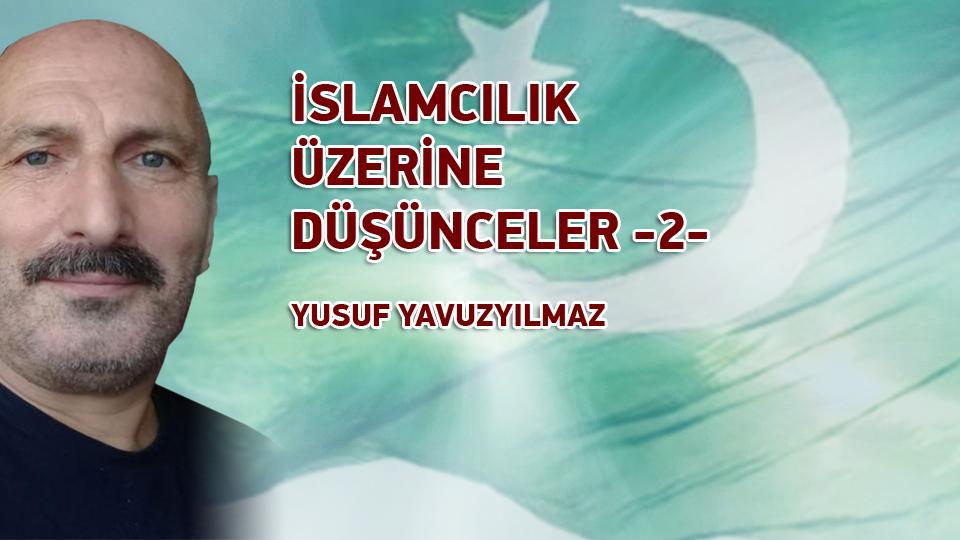 YÖNTEM ÜZERİNE DÜŞÜNCELER-1/YUSUF YAVUZYILMAZ / İSLAMCILIK ÜZERİNE DÜŞÜNCELER -2- / YUSUF YAVUZYILMAZ