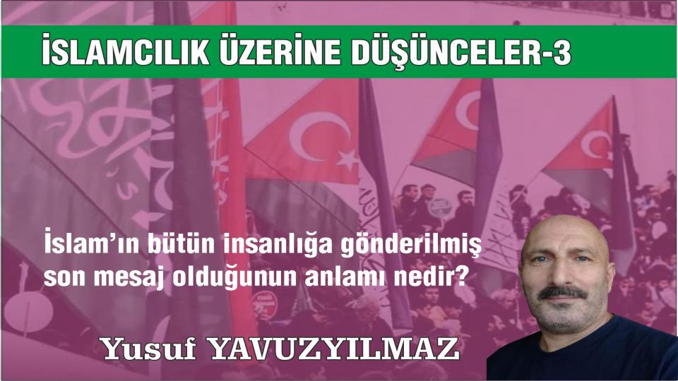 YÖNTEM ÜZERİNE DÜŞÜNCELER-1/YUSUF YAVUZYILMAZ / İSLAMCILIK ÜZERİNE DÜŞÜNCELER-(3)-YUSUF YAVUZYILMAZ