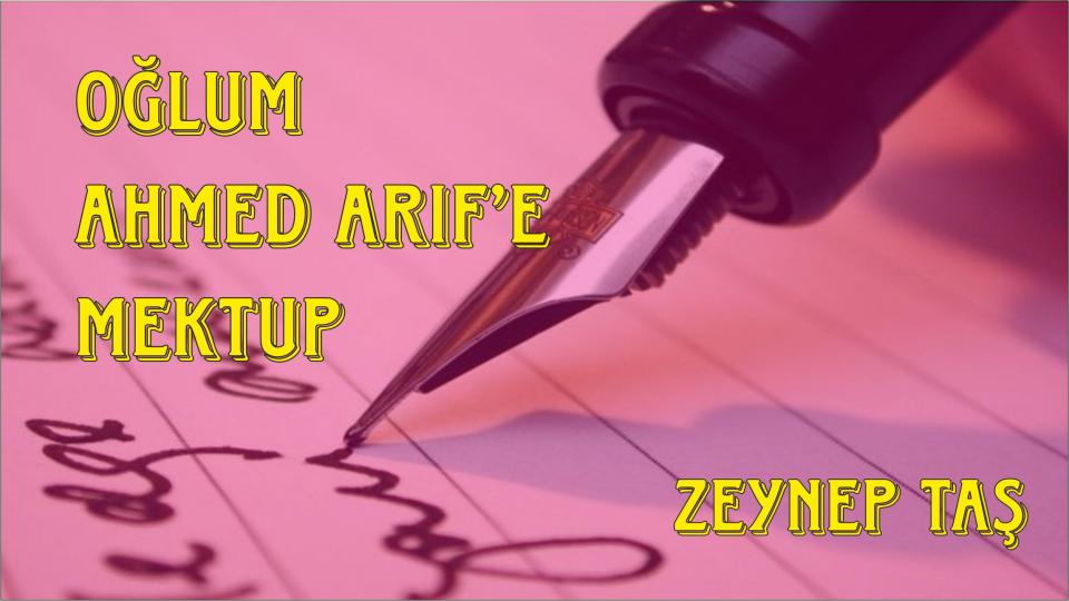 Söz'ün Hakimiyeti-Zeynep Taş / Sevgili Oğlum Ahmed'ime Mektubum..-Zeynep Taş