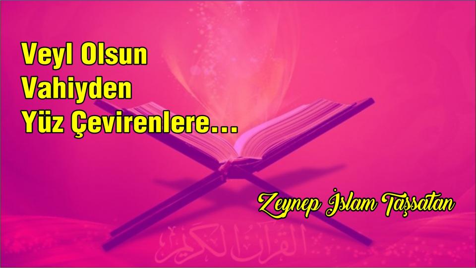 Kelimelerin Şehadeti -Zeynep Taş / Veyl Olsun Vahiyden Yüz Çevirenlere-Zeynep İslam Taşsatan