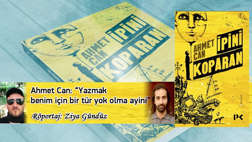İSLAMİ SÖYLEMİ OLAN BİR PARTİ HÜDA PAR-Ziya Gündüz / Ahmet Can: “Yazmak benim için bir tür yok olma ayini” / Röportaj: Ziya Gündüz