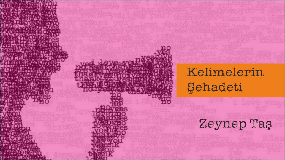 Söz'ün Hakimiyeti-Zeynep Taş / Kelimelerin Şehadeti -Zeynep Taş