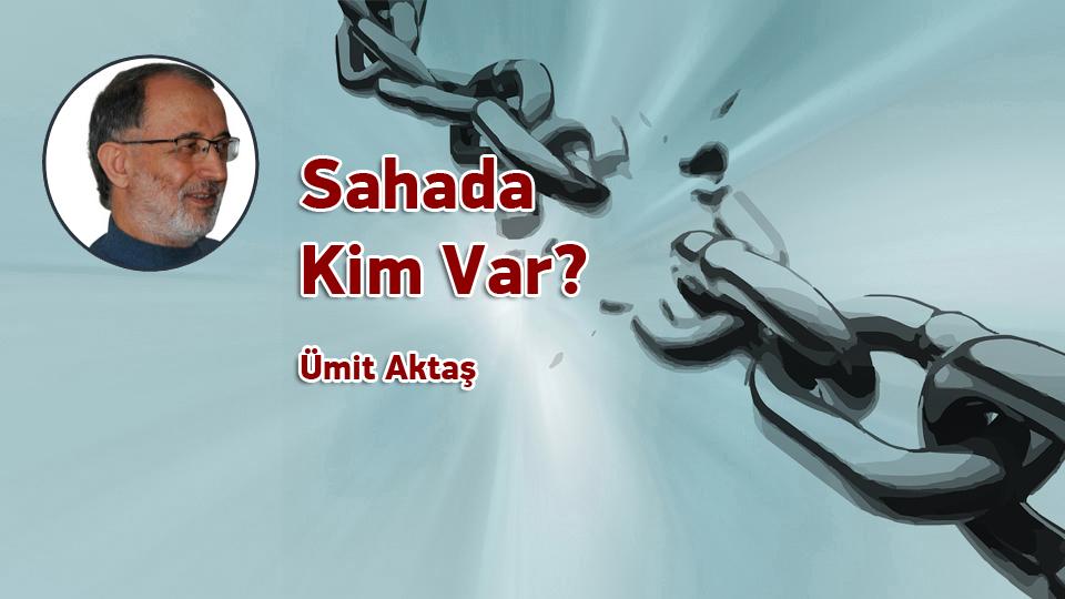İslamcılık Tartışmaları -1 / Ümit Aktaş / Sahada Kim Var / Ümit Aktaş