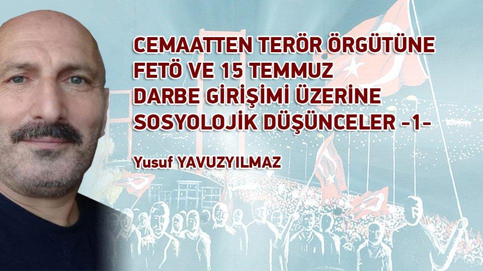 CEMAATTEN TERÖR ÖRGÜTÜNE FETÖ VE 15 TEMMUZ DARBE GİRİŞİMİ ÜZERİNE SOSYOLOJİK DÜŞÜNCELER-12 / Yusuf YAVUZYILMAZ / CEMAATTEN TERÖR ÖRGÜTÜNE FETÖ VE 15 TEMMUZ DARBE GİRİŞİMİ ÜZERİNE SOSYOLOJİK DÜŞÜNCELER -1-Yusuf Yavuzyılmaz