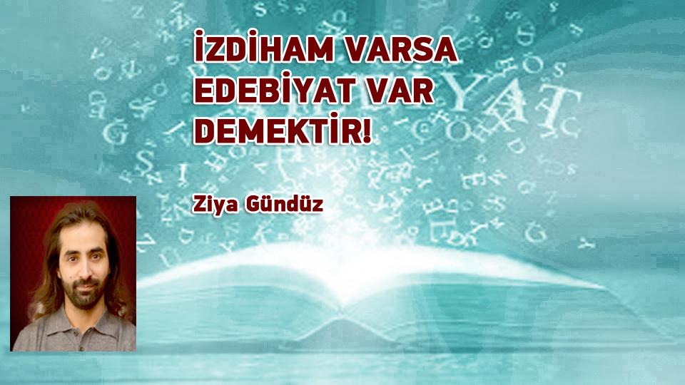 MUHAMMED EMİR BAŞAK: KİTAP OKUMAK HAYAL DÜNYAMIZI GELİŞTİRİR!  /  Röportaj: Ziya Gündüz / İZDİHAM VARSA EDEBİYAT VAR DEMEKTİR! /  Ziya Gündüz