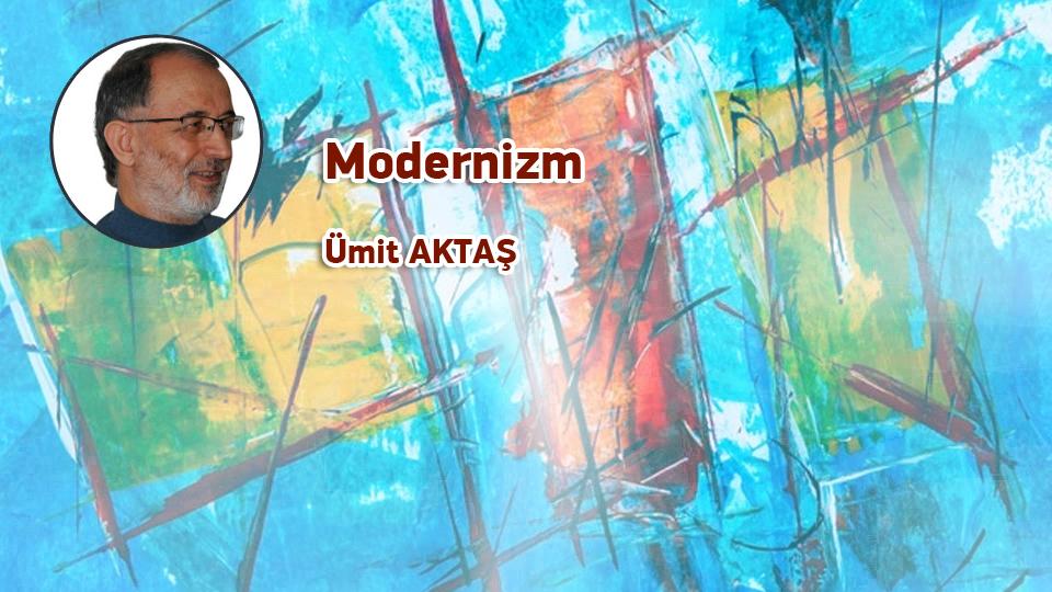 İslamcılık Tartışmaları -1 / Ümit Aktaş / Modernizm / Ümit AKTAŞ