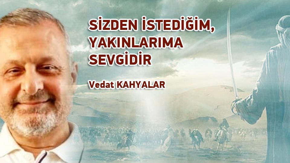 VEDAT KAHYALAR / Siyonistleri doğru tanımak gerekir / SİZDEN İSTEDİĞİM ,YAKINLARIMA SEVGİDİR / Vedat KAHYALAR