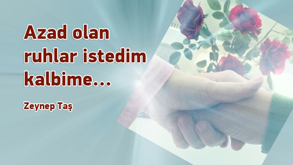 Söz'ün Hakimiyeti-Zeynep Taş / Azad olan ruhlar istedim kalbime... / Zeynep Taş