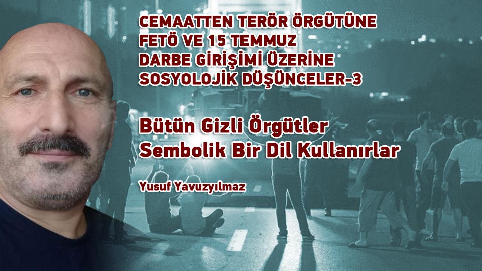 CEMAATTEN TERÖR ÖRGÜTÜNE FETÖ VE 15 TEMMUZ DARBE GİRİŞİMİ ÜZERİNE SOSYOLOJİK DÜŞÜNCELER-12 / Yusuf YAVUZYILMAZ / CEMAATTEN TERÖR ÖRGÜTÜNE FETÖ VE 15 TEMMUZ DARBE GİRİŞİMİ ÜZERİNE SOSYOLOJİK DÜŞÜNCELER-3 / Yusuf Yavuzyılmaz