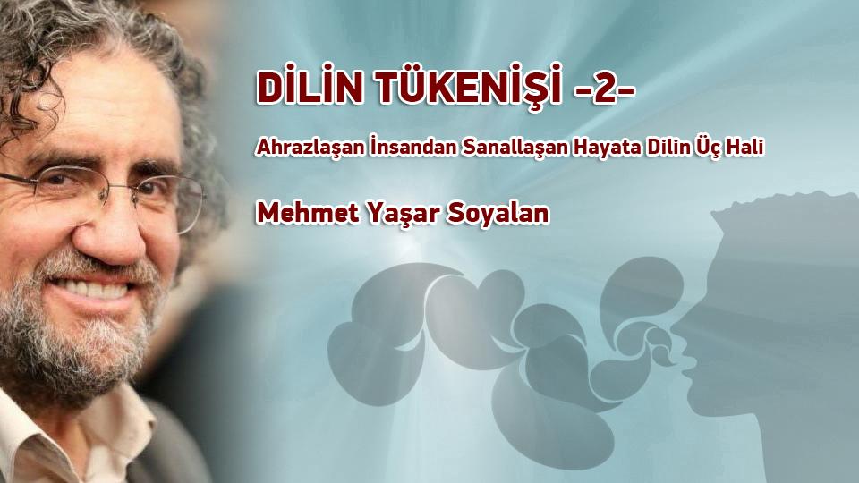 MEHMET YAŞAR SOYALAN / “AN” DA VE “O AN” DA CENNETTE ÇOCUKLAR / DİLİN TÜKENİŞİ -2- / Ahrazlaşan İnsandan Sanallaşan Hayata Dilin Üç Hali / Mehmet Yaşar Soyalan