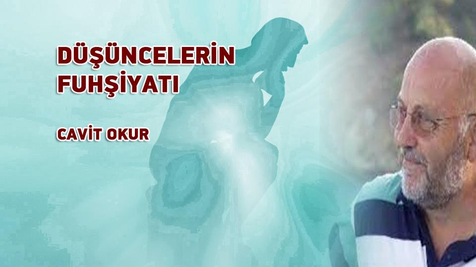 CAVİT OKUR / Söz mü Eylem mi.. Nereye? / DÜŞÜNCELERİN FUHŞİYATI  /   CAVİT OKUR