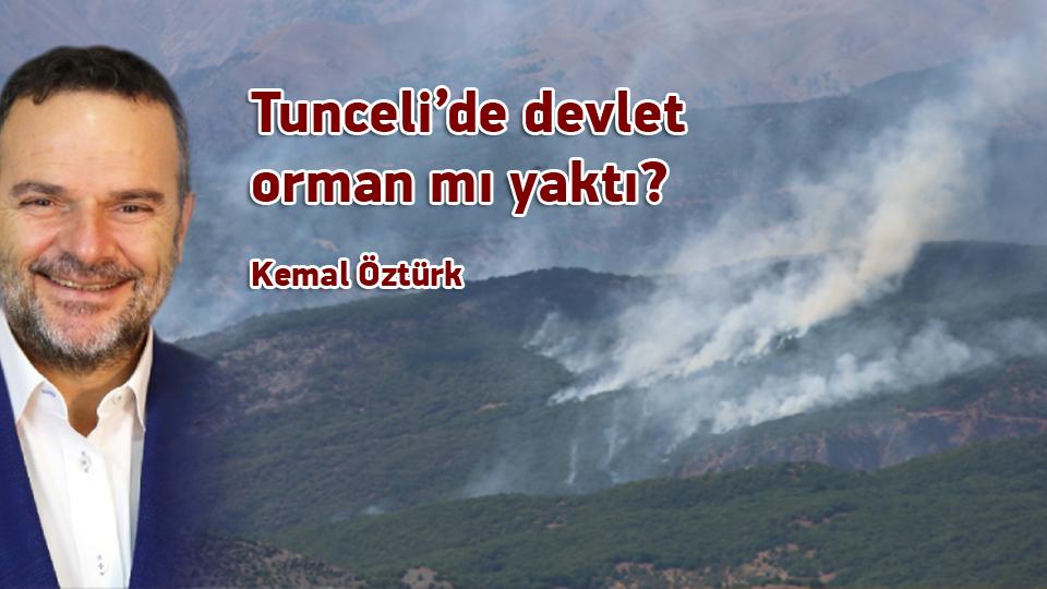 "Muhalefete güven yok" rehaveti-Kemal Öztürk / Tunceli’de devlet orman mı yaktı? / Kemal Öztürk