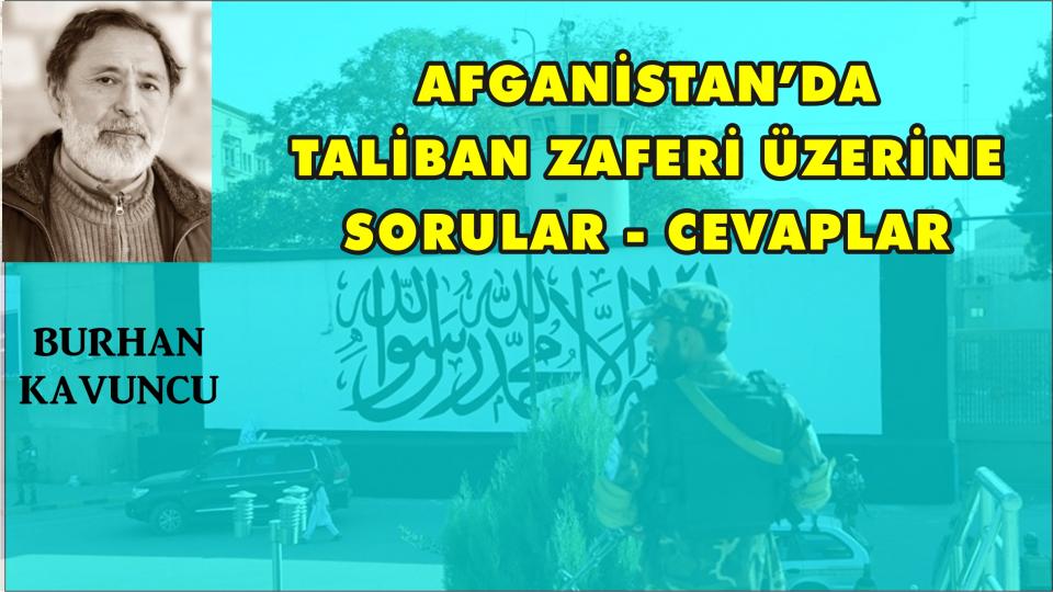 Burhan Kavuncu: Göç İdaresi Başkanlığı ve Tüm Resmî Kurumlar Hukuka Uymak Zorundadır / AFGANİSTAN’DA TALİBAN ZAFERİ ÜZERİNE SORULAR- CEVAPLAR-BURHAN KAVUNCU