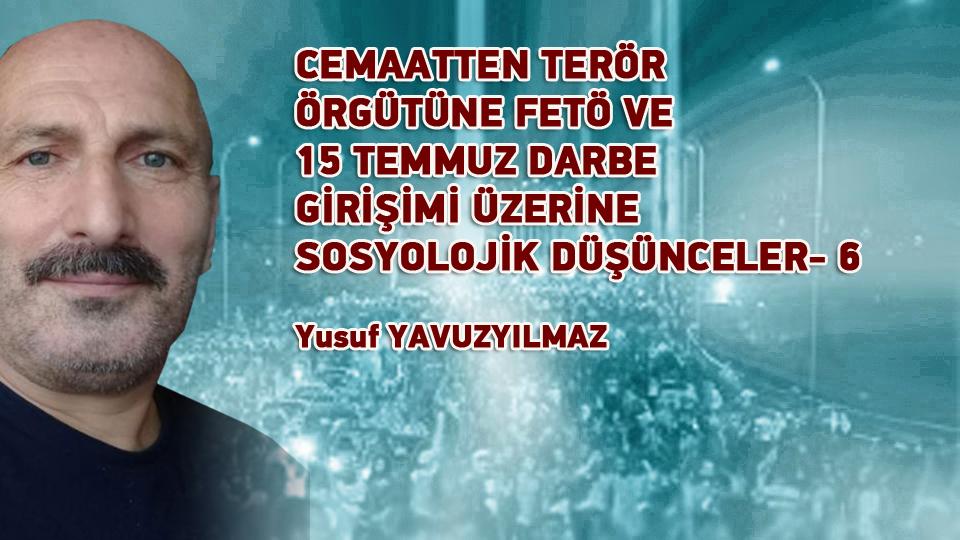 CEMAATTEN TERÖR ÖRGÜTÜNE FETÖ VE 15 TEMMUZ DARBE GİRİŞİMİ ÜZERİNE SOSYOLOJİK DÜŞÜNCELER-12 / Yusuf YAVUZYILMAZ / CEMAATTEN TERÖR ÖRGÜTÜNE FETÖ VE 15 TEMMUZ DARBE GİRİŞİMİ ÜZERİNE SOSYOLOJİK DÜŞÜNCELER-6 / Yusuf YAVUZYILMAZ