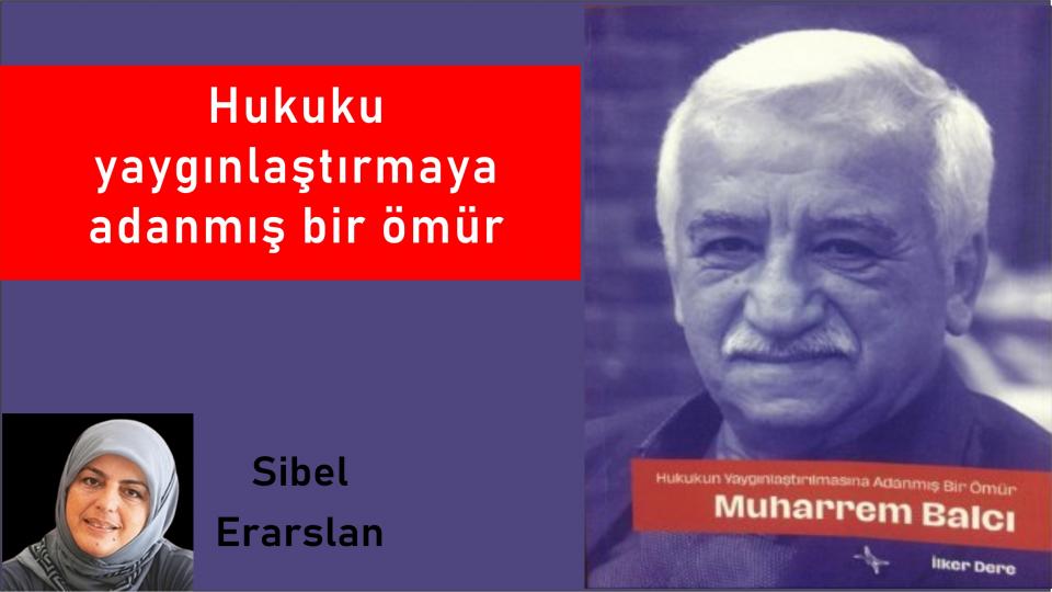 ''Ebu Leheb'' ve ''Ebu Cehil'' Öldü Diyorlar; Onlar Hâlâ da Kıtalar Dolaşıyor / ''Hukuku yaygınlaştırmaya adanmış bir ömür''-Sibel Erarlan