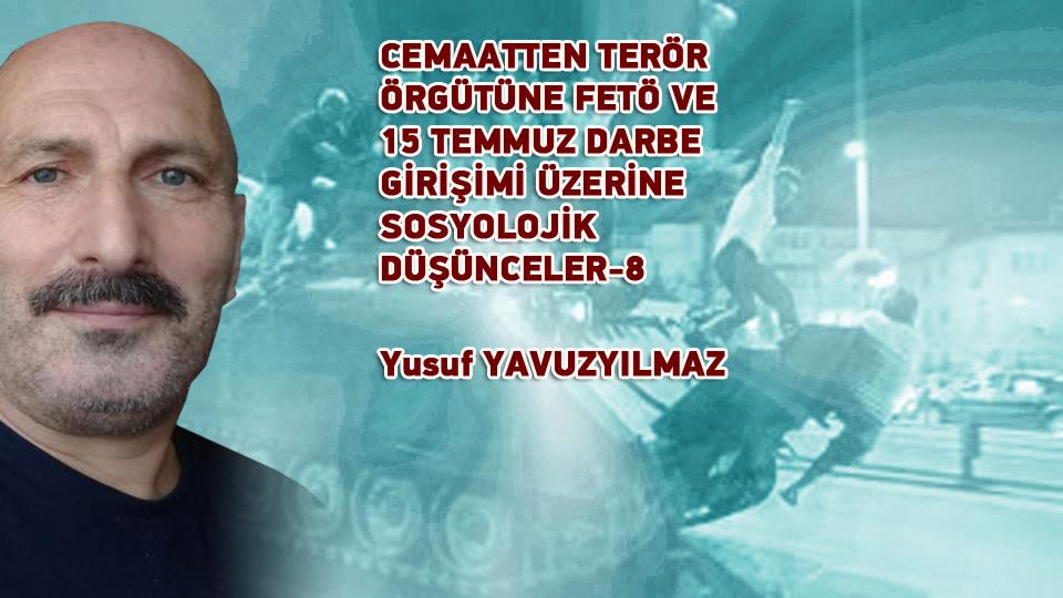 CEMAATTEN TERÖR ÖRGÜTÜNE FETÖ VE 15 TEMMUZ DARBE GİRİŞİMİ ÜZERİNE SOSYOLOJİK DÜŞÜNCELER-12 / Yusuf YAVUZYILMAZ / CEMAATTEN TERÖR ÖRGÜTÜNE FETÖ VE 15 TEMMUZ DARBE GİRİŞİMİ ÜZERİNE SOSYOLOJİK DÜŞÜNCELER-8