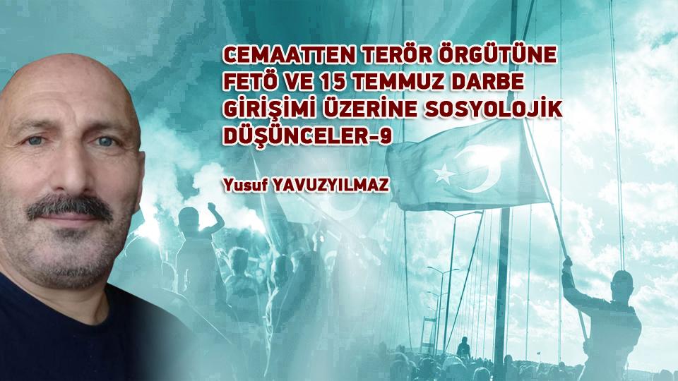 CEMAATTEN TERÖR ÖRGÜTÜNE FETÖ VE 15 TEMMUZ DARBE GİRİŞİMİ ÜZERİNE SOSYOLOJİK DÜŞÜNCELER-12 / Yusuf YAVUZYILMAZ / CEMAATTEN TERÖR ÖRGÜTÜNE FETÖ VE 15 TEMMUZ DARBE GİRİŞİMİ ÜZERİNE SOSYOLOJİK DÜŞÜNCELER-9 / Yusuf YAVUZYILMAZ