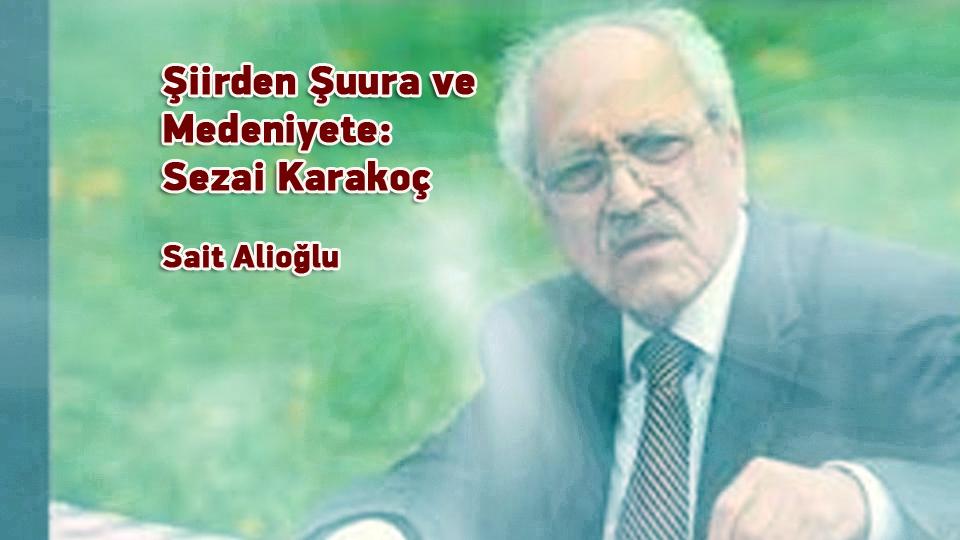 SEZAİ KARAKOÇ / Oruç da Acıkır / Şiirden Şuura ve Medeniyete: Sezai Karakoç – Sait Alioğlu