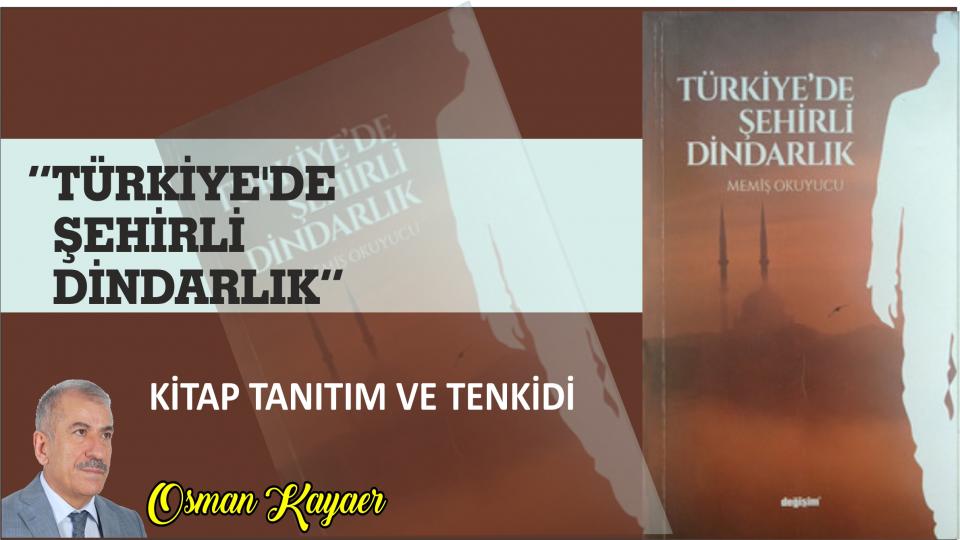 OSMAN KAYAER / Surelerin Mesajları: ÂLÂ SURESİ - 8 / “Türkiye’de Şehirli Dindarlık” adlı kitabın tanıtım ve tenkidi-Osman Kayaer