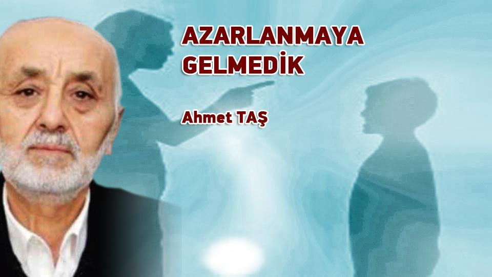 DEVLET İŞVEREN DEĞİL, DENETÇİ OLSUN-AHMET TAŞ / AZARLANMAYA GELMEDİK/ Ahmet TAŞ
