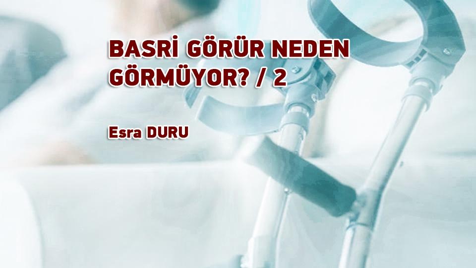 SEVGİLİ GÖRÜNMEZ EMEĞİM! / Esra DURU / BASRİ GÖRÜR NEDEN GÖRMÜYOR? / 2