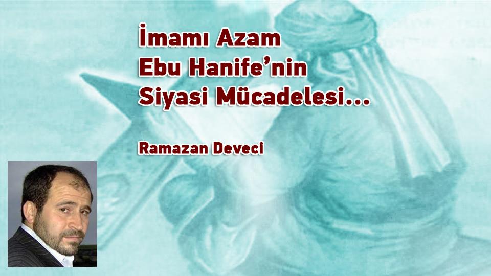 Adalet ve Merhamet Timsali  Peygamberimizin Örnek Kişiliği…  / Ramazan DEVECİ / İmamı Azam Ebu Hanife’nin Siyasi Mücadelesi... / Ramazan DEVECİ