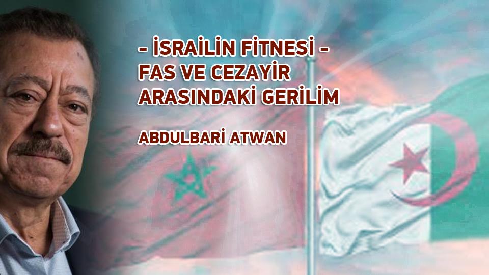 Fıtratın Farkına Varmak: İslam'da Aklın ve Kişisel İnancın Önemi / Hasan KANAT / İSRAİLİN FİTNESİ - FAS VE CEZAYİR ARASINDAKİ GERİLİM / ABDULBARİ ATWAN