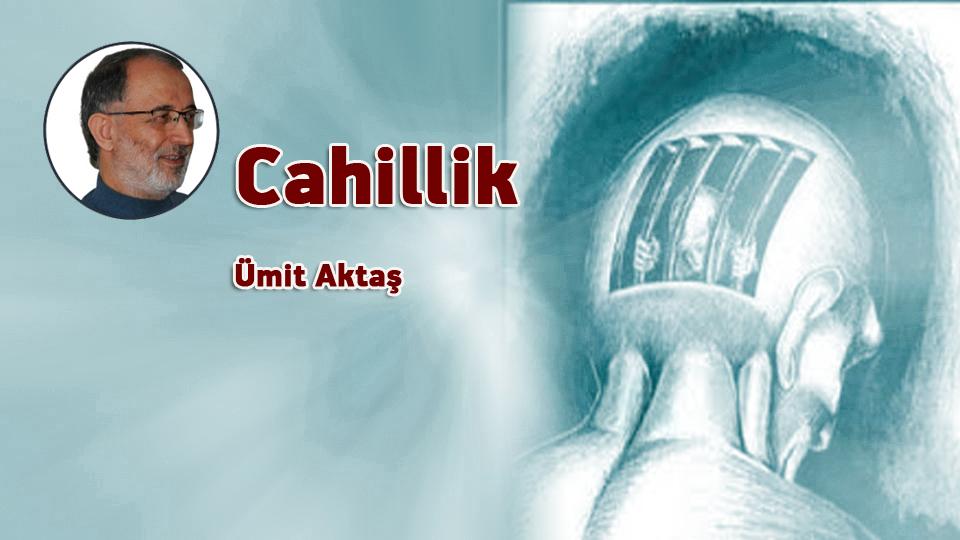 Babil ya da kapitalizm / Ümit AKTAŞ / Cahillik / Ümit Aktaş