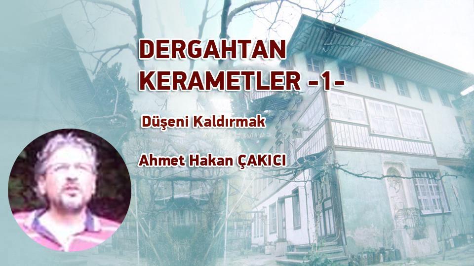 İrfandan Damlalar 24- Kudüs Taburu ve Bursa Mevlevihanesi / Ahmet Hakan ÇAKICI / DERGAHTAN KERAMETLER -1- / Düşeni Kaldırmak / Ahmet Hakan ÇAKICI