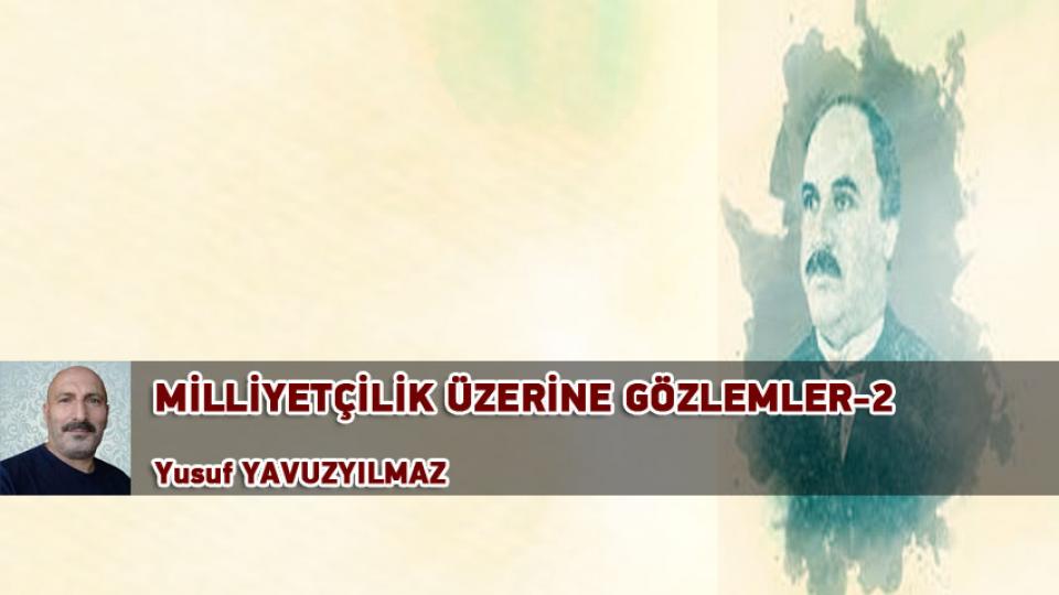 YÖNTEM ÜZERİNE DÜŞÜNCELER-1/YUSUF YAVUZYILMAZ / MİLLİYETÇİLİK ÜZERİNE GÖZLEMLER-2 / Yusuf YAVUZYILMAZ