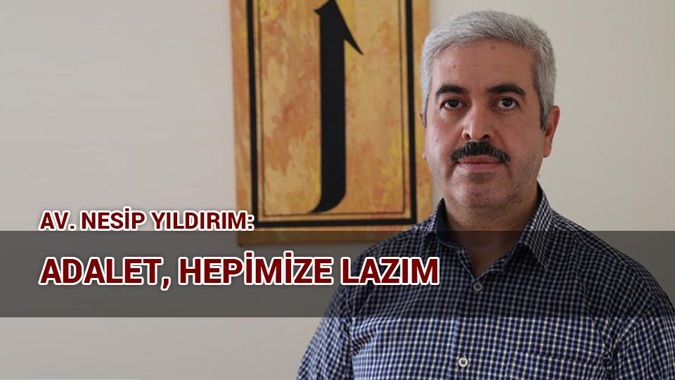 MAZLUMDER’den 28 Şubat açıklaması: Mağduriyetler giderilmeli / AV. NESİP YILDIRIM: ADALET, HEPİMİZE LAZIM