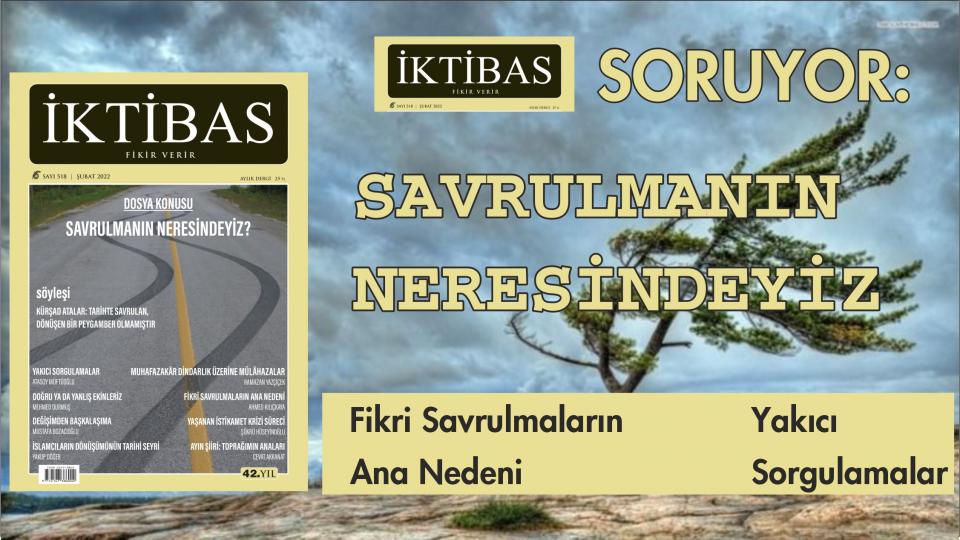 İktibas Dergisi Nisan sayısı çıktı / İktibas Dergisi Şubat 2022 konusu: Savrulma
