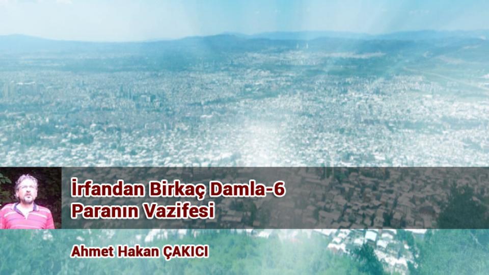 İrfandan Damlalar 24- Kudüs Taburu ve Bursa Mevlevihanesi / Ahmet Hakan ÇAKICI / İrfandan Birkaç Damla-6/ Paranın Vazifesi./Ahmet Hakan Çakıcı