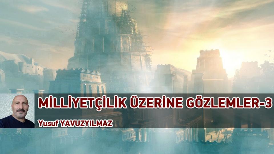 YÖNTEM ÜZERİNE DÜŞÜNCELER-1/YUSUF YAVUZYILMAZ / MİLLİYETÇİLİK ÜZERİNE GÖZLEMLER-3 / Yusuf YAVUZYILMAZ