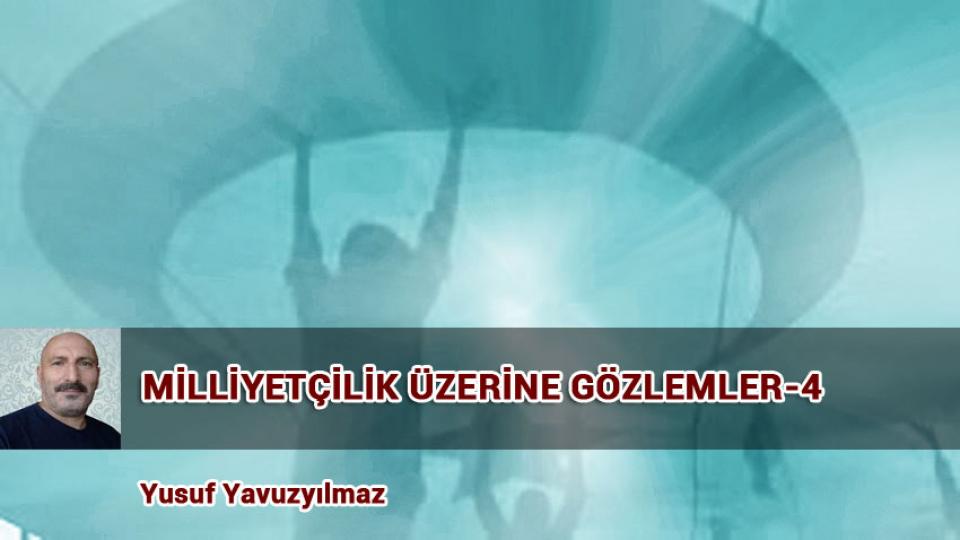 YÖNTEM ÜZERİNE DÜŞÜNCELER-1/YUSUF YAVUZYILMAZ / MİLLİYETÇİLİK ÜZERİNE GÖZLEMLER-4 / Yusuf Yavuzyılmaz
