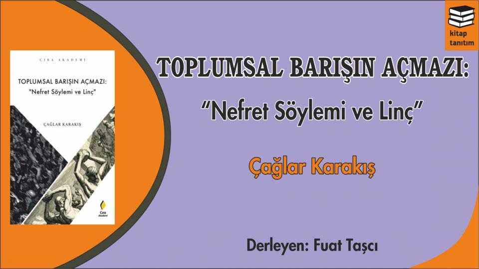 İNSANİ ÇÖZÜM , AHLAK VE  İSLAM | AYHAN BİLGEN / TOPLUMSAL BARIŞIN AÇMAZI: "NEFRET SÖYLEMİ VE LİNÇ"-ÇAĞLAR KARAKIŞ
