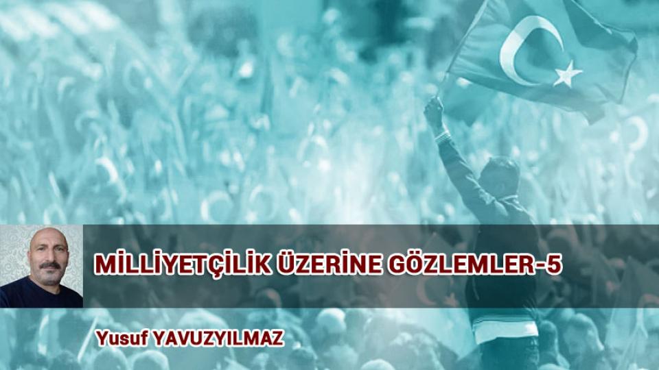 YÖNTEM ÜZERİNE DÜŞÜNCELER-1/YUSUF YAVUZYILMAZ / MİLLİYETÇİLİK ÜZERİNE GÖZLEMLER-5 / Yusuf YAVUZYILMAZ