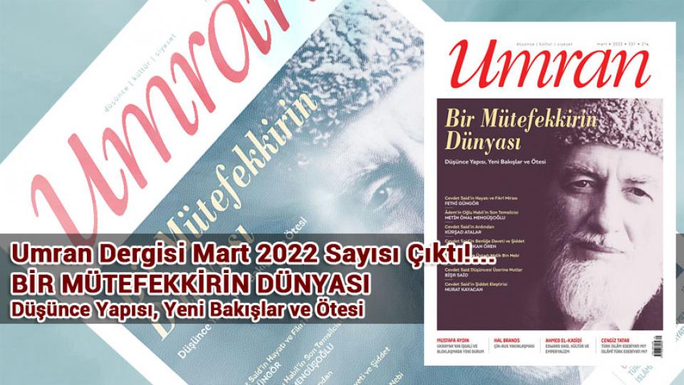 Umran Dergisi Kasım 2022 sayısı çıktı / Umran Dergisi Mart '22 Sayısı Çıktı!/BİR MÜTEFEKKİRİN DÜNYASI