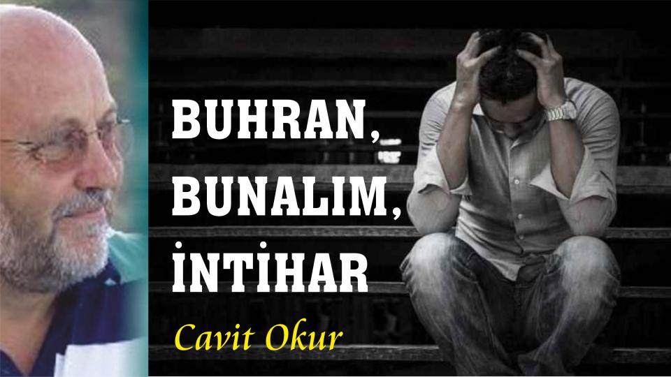 CAVİT OKUR / Söz mü Eylem mi.. Nereye? / BUHRAN, BUNALIM, İNTİHAR-CAVİT OKUR