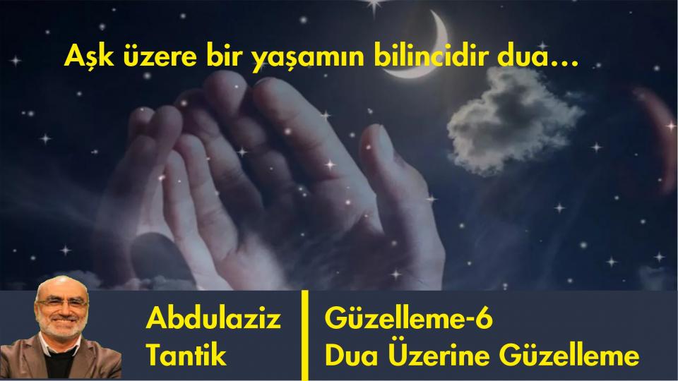 Hüzün Üzerine Güzelleme - 20/Abdulaziz TANTİK / Dua Üzerine Güzelleme-6/Abdulaziz Tantik