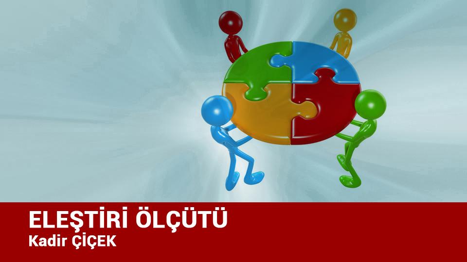 KADİR ÇİÇEK / KİTLESEL KÖTÜLÜK VE KÖRLEŞME HÂLİ  / ELEŞTİRİ ÖLÇÜTÜ / Kadir ÇİÇEK