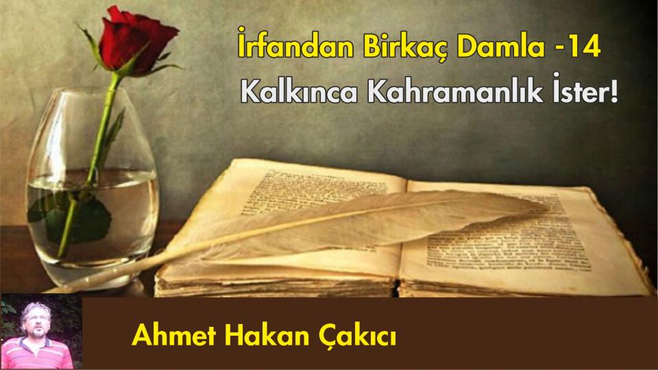 İrfandan Damlalar 24- Kudüs Taburu ve Bursa Mevlevihanesi / Ahmet Hakan ÇAKICI / İrfandan Birkaç Damla -14- Kalkınca Kahramanlık İster! / Ahmet Hakan Çakıcı