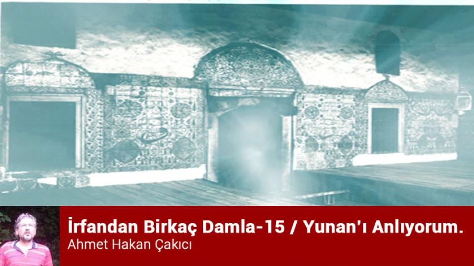 İrfandan Damlalar 24- Kudüs Taburu ve Bursa Mevlevihanesi / Ahmet Hakan ÇAKICI / İrfandan Birkaç Damla-15 /  Yunan’ı Anlıyorum.  / Ahmet Hakan ÇAKICI