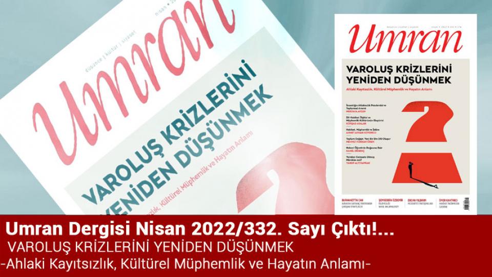 Umran Dergisi Aralık sayısı çıktı / Umran Dergisi Nisan 2022/332. Sayı Çıktı! VAROLUŞ KRİZLERİNİ YENİDEN DÜŞÜNMEK